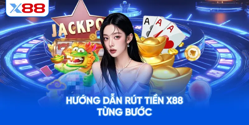 Hướng Dẫn Rút Tiền X88 Từng Bước