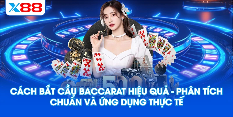 Cách Bắt Cầu Baccarat Hiệu Quả – Phân Tích Chuẩn Và Ứng Dụng Thực Tế